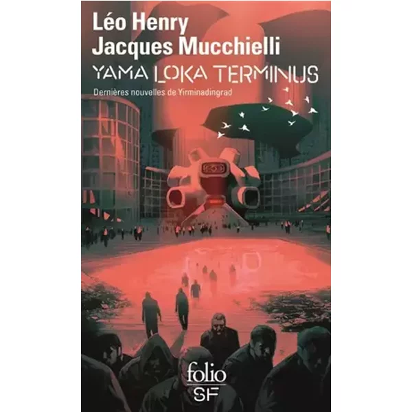 Yama Loka terminus: Dernières nouvelles de Yirminadingrad - Jacques Mucchielli, Léo Henry