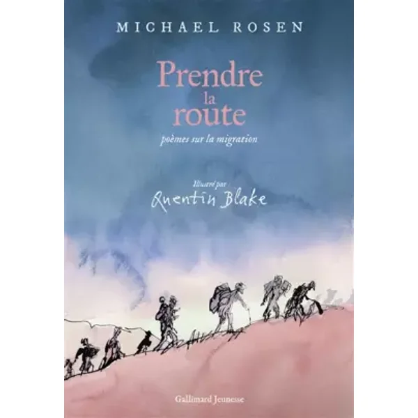 Prendre la route: Poèmes sur la migration - Quentin Blake, Michael Rosen, Clémentine Beauvais