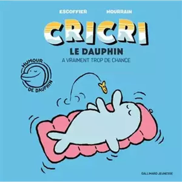 Cricri le dauphin a vraiment trop de chance - A partir de 5 ans - Michaël Escoffier