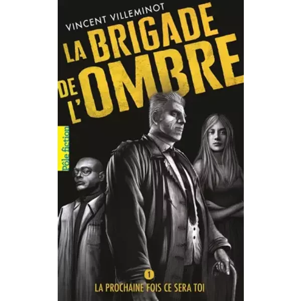 La Brigade De L’Ombre. 1 : La Prochaine Fois Ce Sera Toi - Vincent Villeminot-image