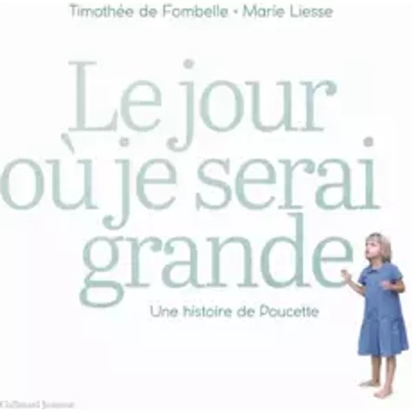 Le jour où je serai grande - Une histoire de Poucette - A partir de 3 ans - Timothée de Fombelle