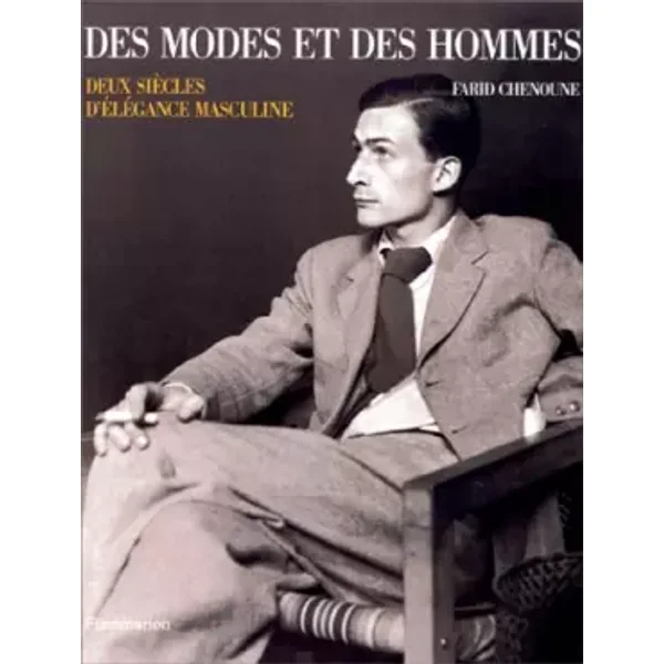 DES MODES ET DES HOMMES - Deux siècles d'élégance masculine - Farid CHENOUNE