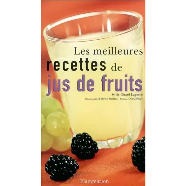 Les Meilleures Recettes De Jus De Fruits - Sylvie Girard-Lagorce Et Fabrice Subiros-image