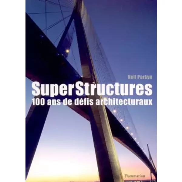 SuperStructures : 100 ans de défis architecturaux - Neil Parkyn, Jean Szlamowicz