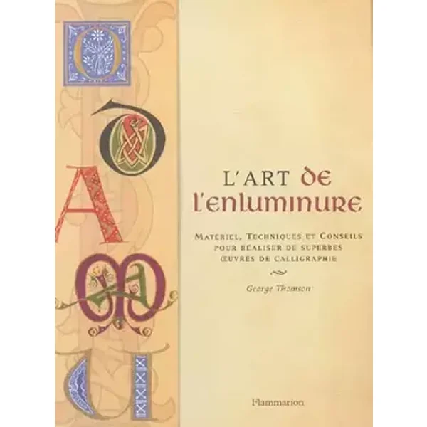 L'ART DE L'ENLUMINURE, MATERIEL, TECNIQUES ET CONSEILS POUR REALISER DE SUPERBES - George Thomson