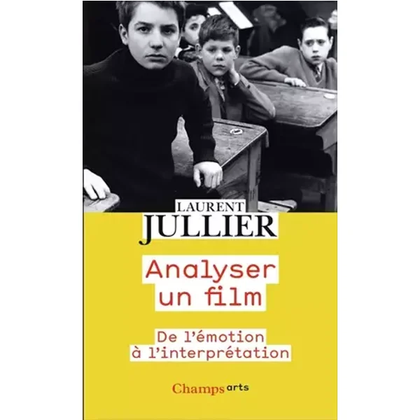Analyser un film: De l'émotion à l'interprétation - Laurent Jullier