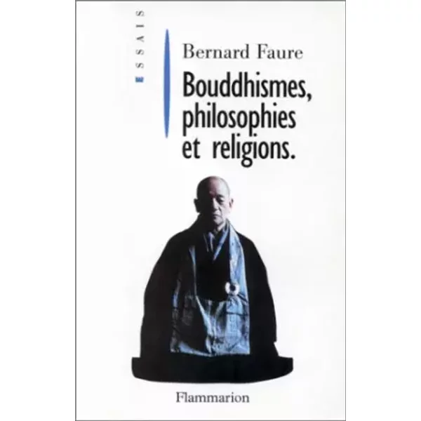 Bouddhismes, philosophies et religions - Bernard Faure