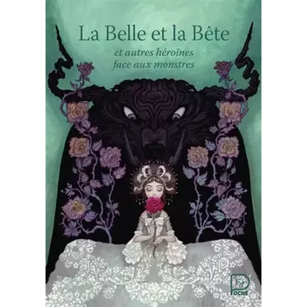La Belle et la bête: et autres héroïnes face aux monstres - Hans Christian Andersen, Madame Leprince de Beaumont, Madame d' Aulnoy
