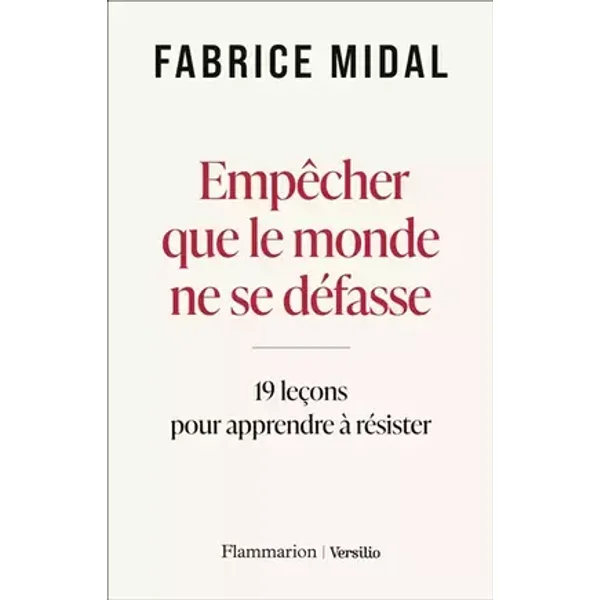 Empêcher que le monde ne se défasse: 19 leçons pour apprendre à résister - Fabrice Midal