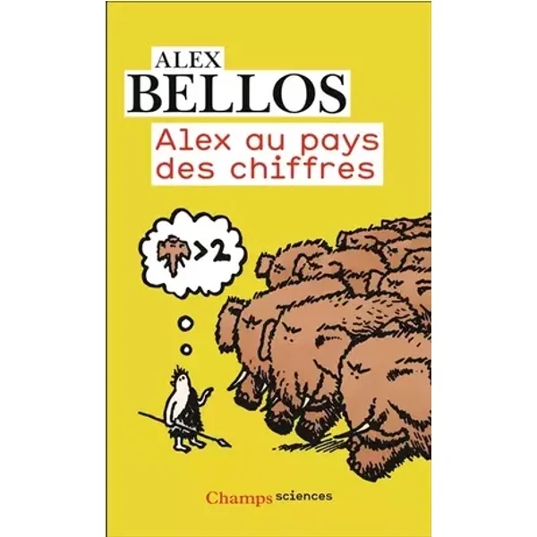 Alex au pays des chiffres: Une plongée dans l'univers des mathématiques - Alex Bellos