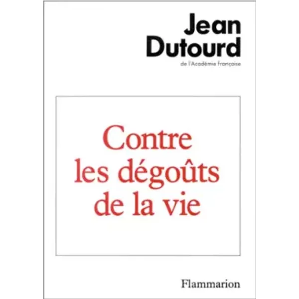 Contre Les DéGoûTs De La Vie - Jean Dutourd-image