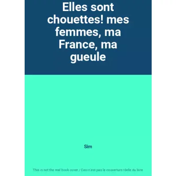 Elles Sont Chouettes! Mes Femmes, Ma France, Ma Gueule - Sim-image