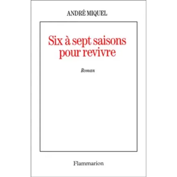 Six à Sept Saisons Pour Revivre - André Miquel-image