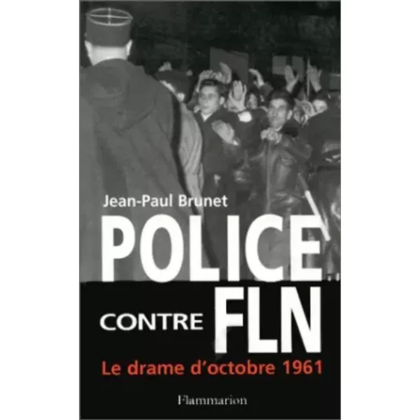 Police contre FLN. Le drame d'octobre 1961 - Jean-Paul Brunet