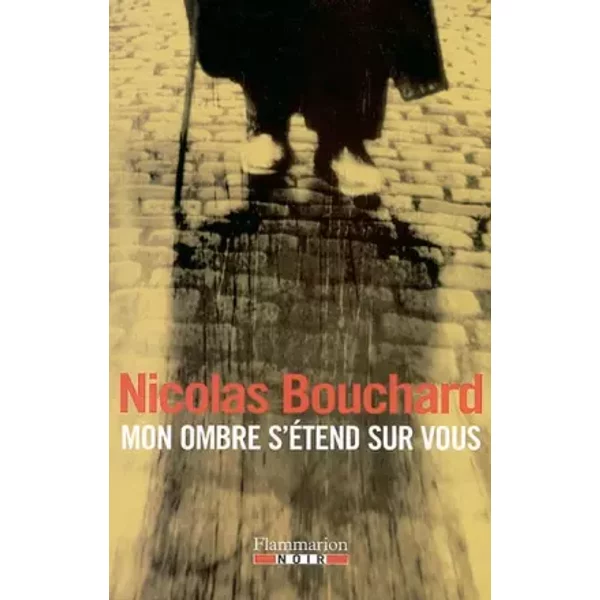 Mon ombre s'étend sur vous - Nicolas Bouchard