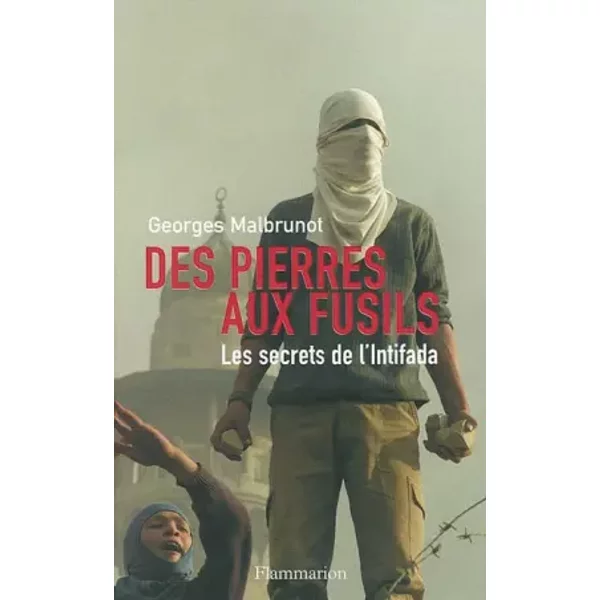 Des Pierres Aux Fusils : Les Secrets De L'intifada - Georges Malbrunot-image
