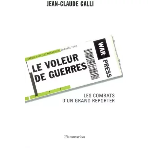 Le Voleur De Guerres : Les Combats D'un Grand Reporter - Jean-Claude Galli-image