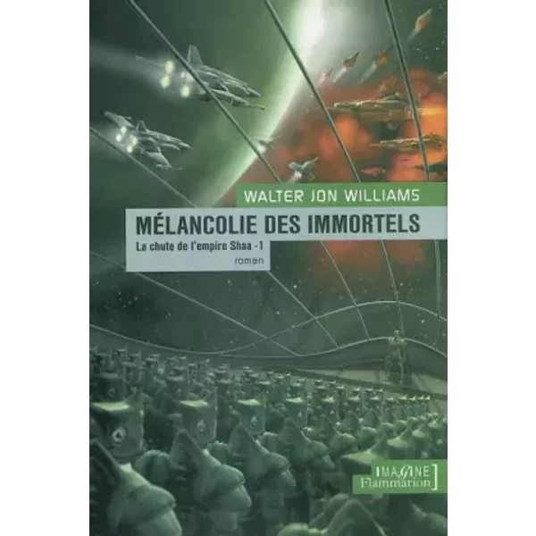 La chute de l'empire Shaa : La Mélancolie des immortels - Walter Jon Williams