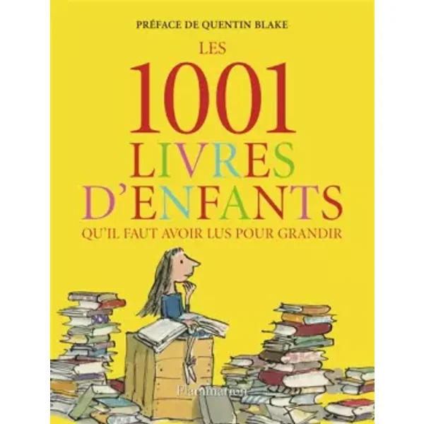 Les 1001 livres d'enfants qu'il faut avoir lus pour grandir - Julia Eccleshare, Collectif, Nathalie Beau, Quentin Blake