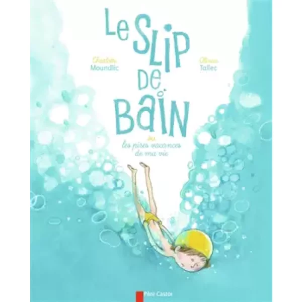 Le Slip De Bain : Ou Les Pires Vacances De Ma Vie - Olivier Tallec, Charlotte Moundlic-image