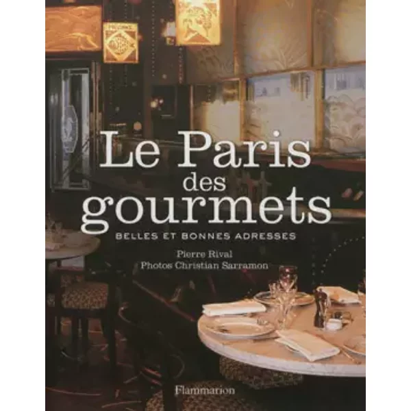Le Paris des gourmets: BELLES ET BONNES ADRESSES - Pierre Rival
