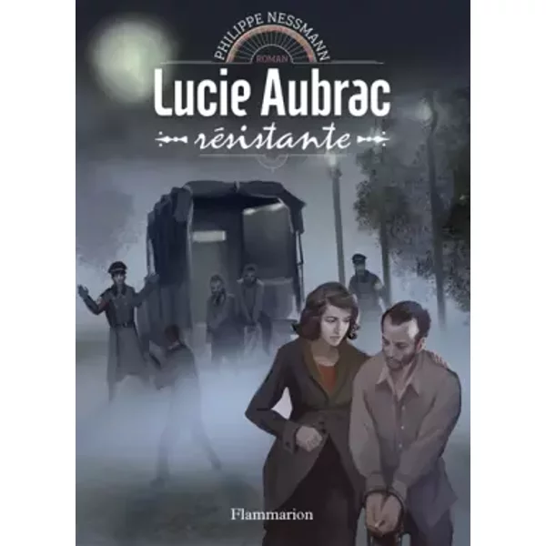 Lucie Aubrac: Résistante - Philippe Nessmann