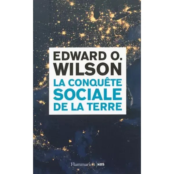 La conquête sociale de la terre - Edward O. Wilson, Marie-France Desjeux