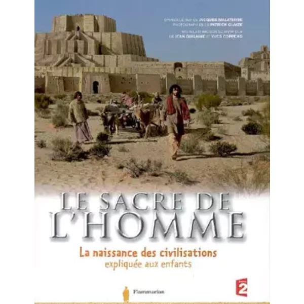 Le Sacre De L'homme : La Naissance Des Civilisations ExpliquéE Aux Enfants - Patricia Chairopoulos, Clara Delpas, Jean Guilaine, Yves Coppens, Jacques Malaterre Et Patrick Glaize-image