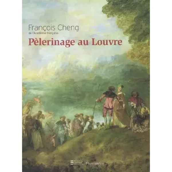 Pèlerinage au Louvre - François Cheng