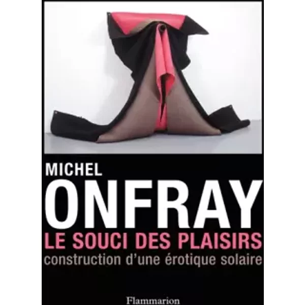 Le Souci Des Plaisirs : Construction D'une éRotique Solaire - Michel Onfray-image