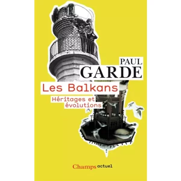 Les Balkans: Héritages et évolutions - Paul Garde