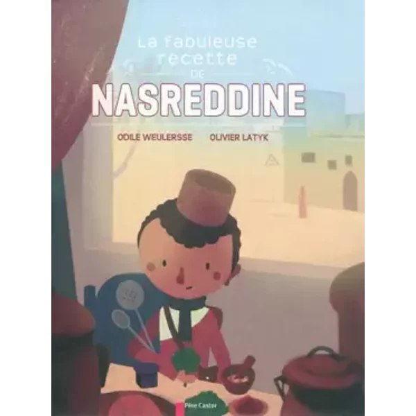 La Fabuleuse Recette De Nasreddine - Odile Weulersse, Olivier Latyk-image
