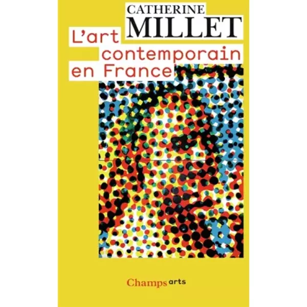L'Art contemporain en France - Catherine Millet