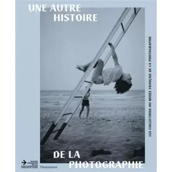 Une autre histoire de la photographie : Les collections du musée français de la photographie - Julie Guiyot-Corteville, Eric Karsenty, Rémi Calzada, Collectif, Christian Caujolle
