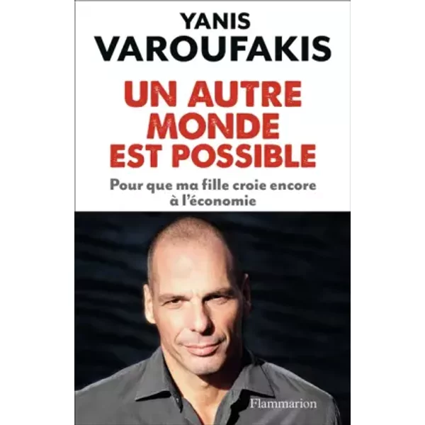 Un Autre Monde Est Possible : Pour Que Me Fille Croie Encore à L'éConomie - Varoufakis Yanis-image