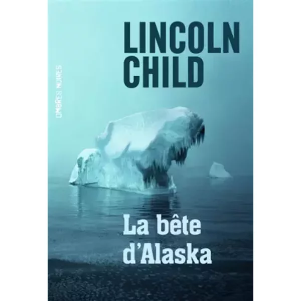 La bête d'Alaska - Lincoln Child, Fabienne Gondrand