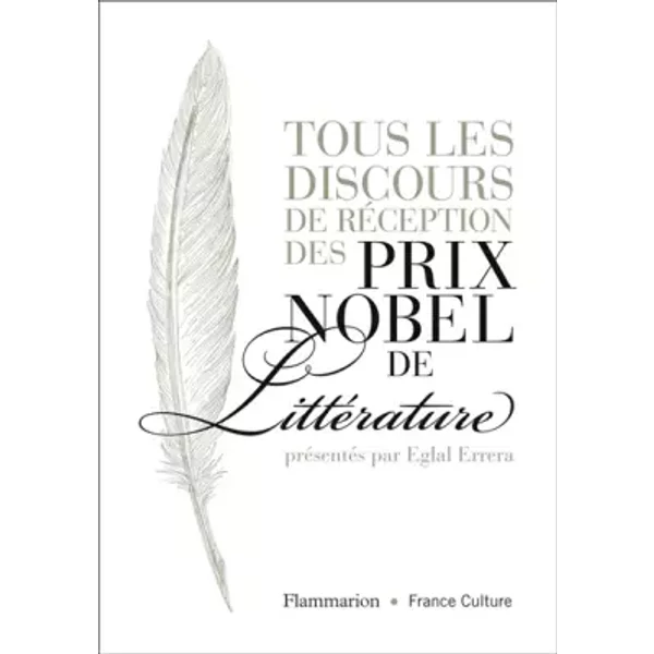 Tous les discours de réception des prix Nobel de littérature: L'INTÉGRALE - Errera Eglal
