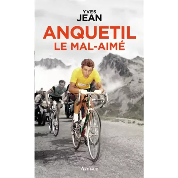 Anquetil le mal-aimé - Yves Jean
