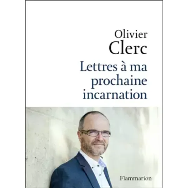 Lettres à ma prochaine incarnation - Olivier Clerc