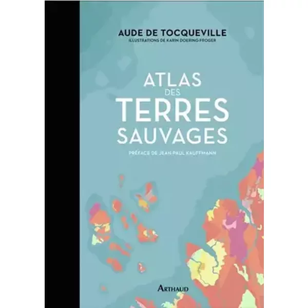 Atlas des terres sauvages - Aude de Tocqueville