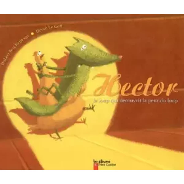 Hector, Le Loup Qui DéCouvrit La Peur Du Loup - Hubert Ben Kemoun, Hervé Le Goff-image
