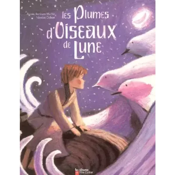 Les Plumes D'oiseau De Lune - AgnèS Bertron-Martin, Nicolas Debon-image