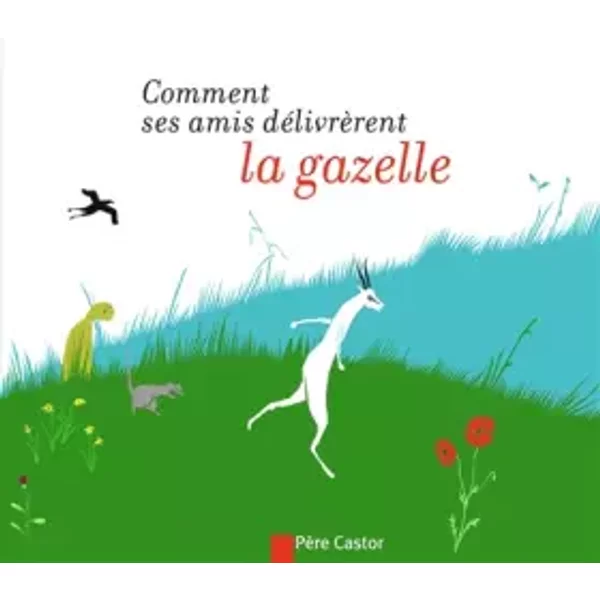 Comment Ses Amis DéLivrèRent La Gazelle - Bertrand Solet Et Betty Bone-image