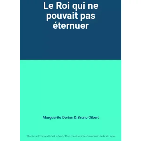 Le Roi Qui Ne Pouvait Pas éTernuer - Marguerite Dorian, Bruno Gibert-image
