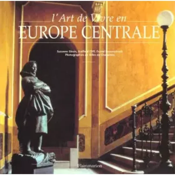 L'art de vivre en Europe centrale - Suzanne Slesin, Gilles de Chabaneix, Daniel Rozensztroch, Stafford Cliff
