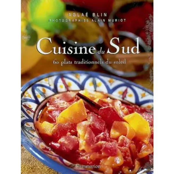 Cuisine du sud : 60 plats traditionnels du soleil - Aglaé Blin, Alain Muriot