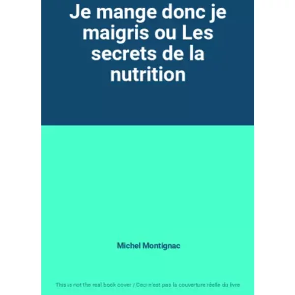 Je Mange Donc Je Maigris Ou Les Secrets De La Nutrition - Michel Montignac-image