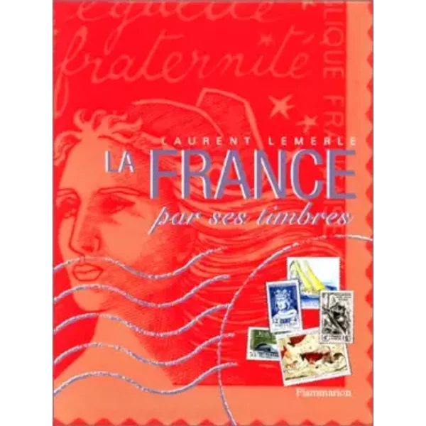 La France par ses timbres - Laurent Lemerle