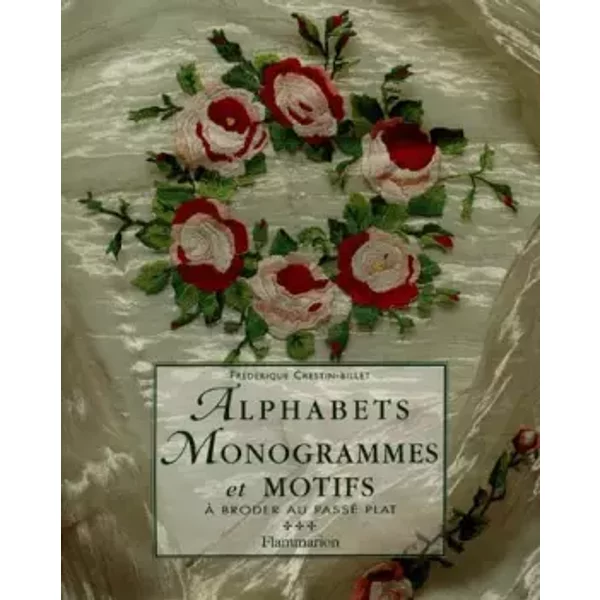 Alphabets, monogrammes et motifs à broder au passé plat - Frédérique Crestin-Billet