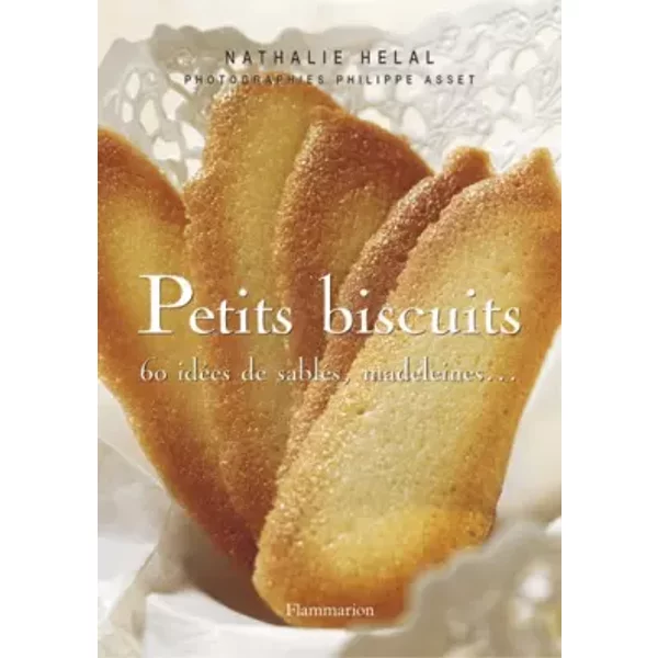 Petits biscuits : 60 idées de sablés, madeleines... - Nathalie Helal, Philippe Asset